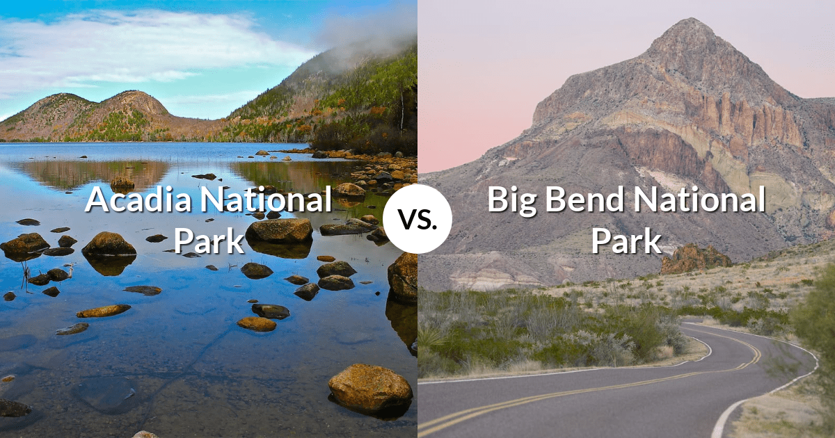 Acadia National Park vs Big Bend National Park