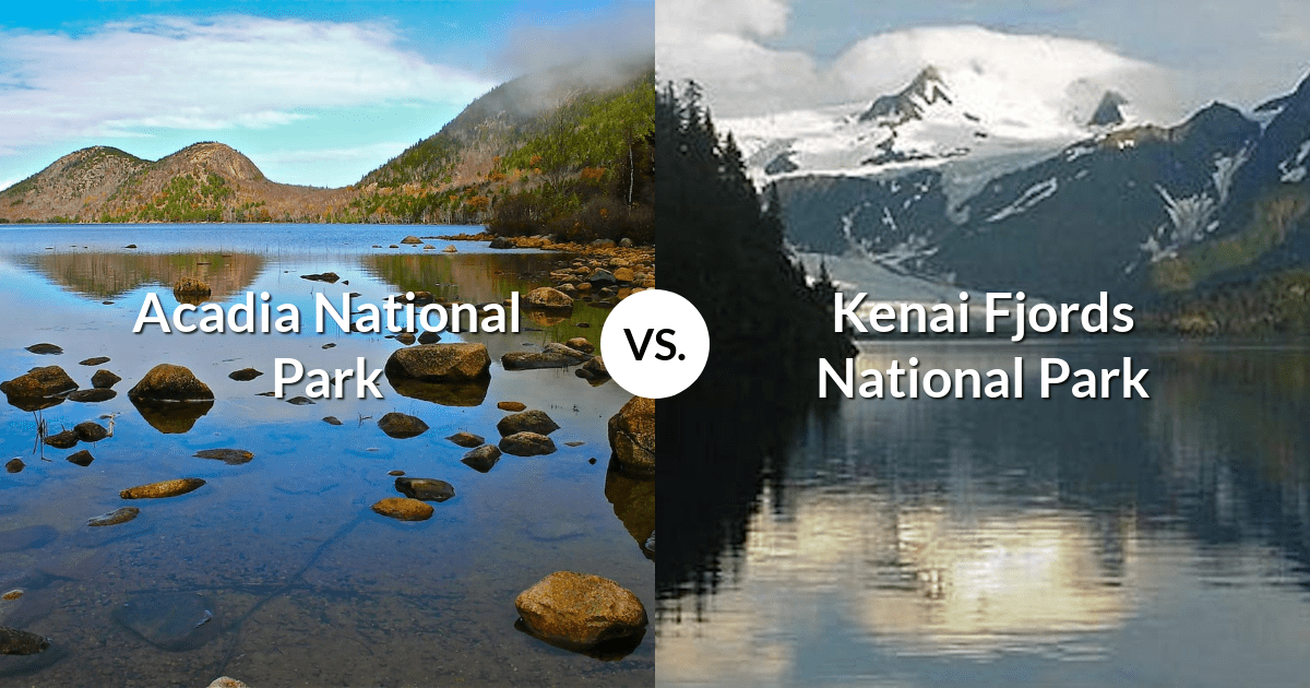 Acadia National Park vs Kenai Fjords National Park