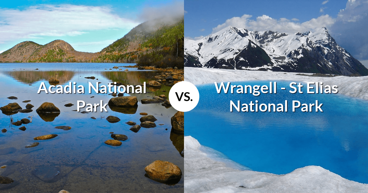 Acadia National Park vs Wrangell - St Elias National Park & Preserve
