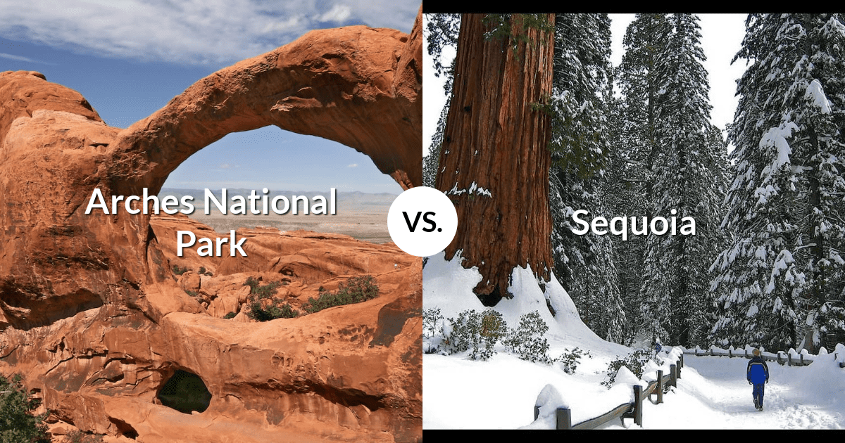 Arches National Park vs Sequoia & Kings Canyon National Parks