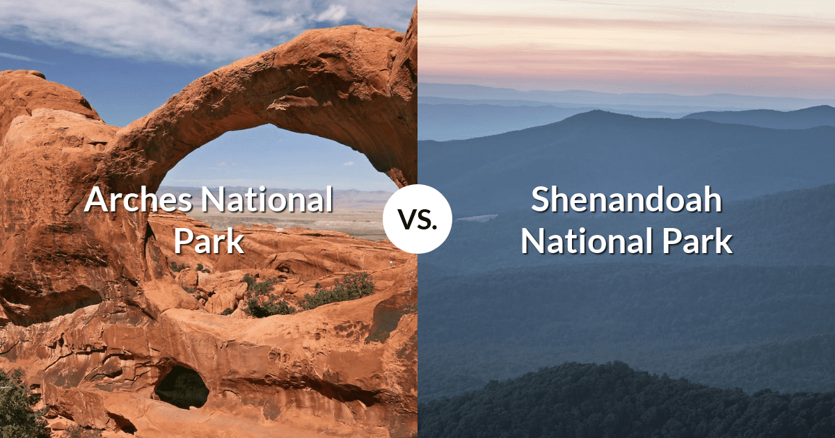 Arches National Park vs Shenandoah National Park