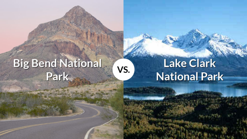 Big Bend National Park vs Lake Clark National Park & Preserve