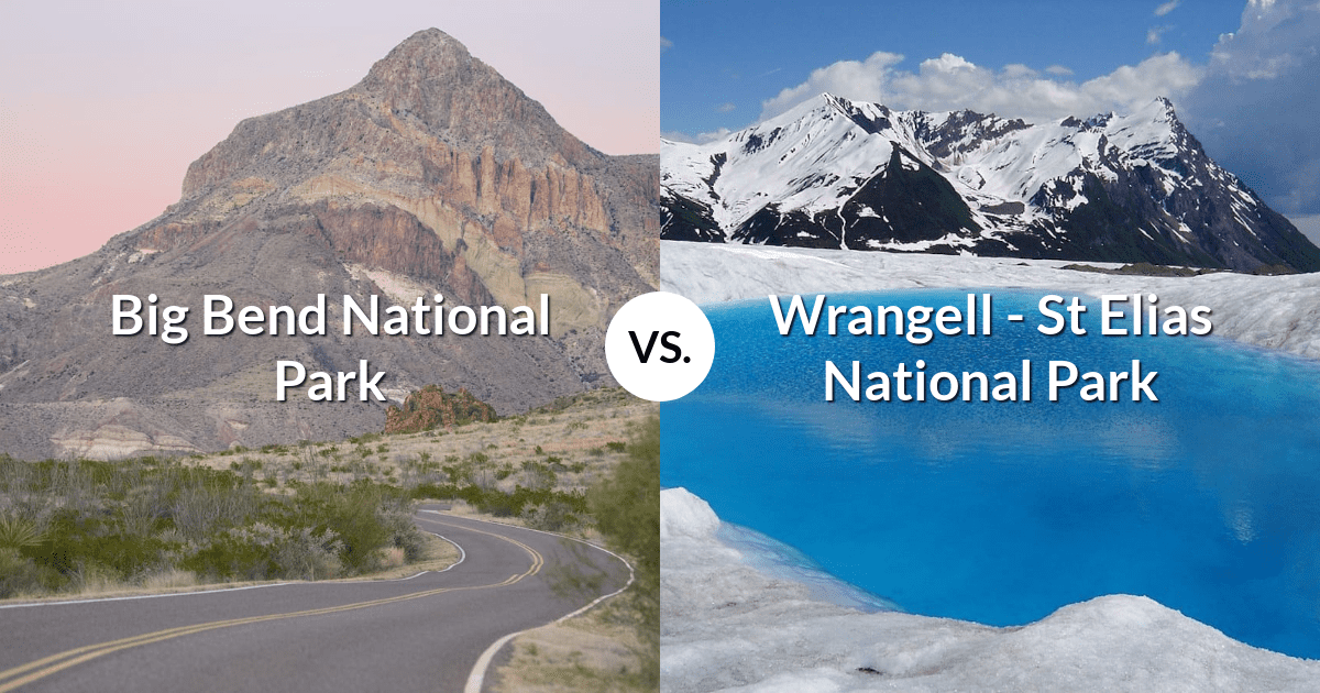 Big Bend National Park vs Wrangell - St Elias National Park & Preserve