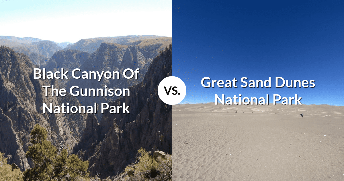 Black Canyon Of The Gunnison National Park vs Great Sand Dunes National Park & Preserve