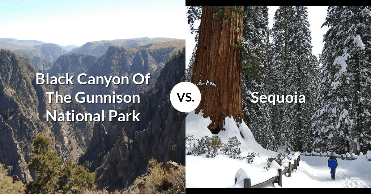 Black Canyon Of The Gunnison National Park vs Sequoia & Kings Canyon National Parks