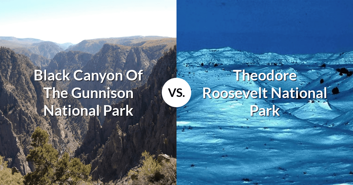 Black Canyon Of The Gunnison National Park vs Theodore Roosevelt National Park
