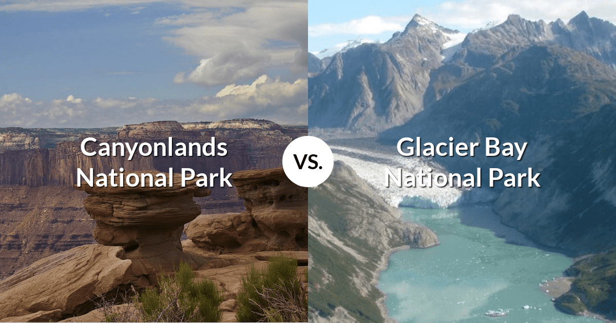 Canyonlands National Park vs Glacier Bay National Park & Preserve