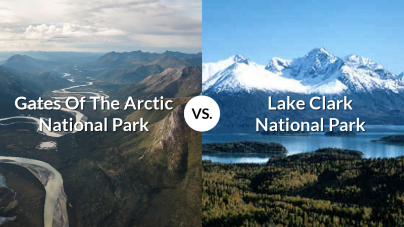 Gates Of The Arctic National Park & Preserve vs Lake Clark National Park & Preserve