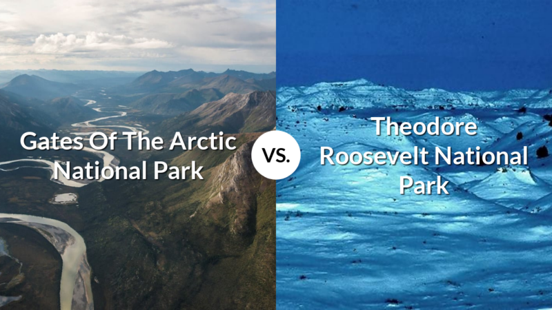 Gates Of The Arctic National Park & Preserve vs Theodore Roosevelt National Park