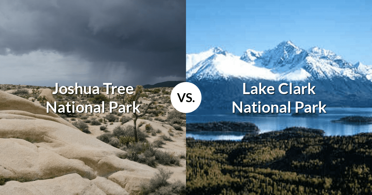 Joshua Tree National Park vs Lake Clark National Park & Preserve